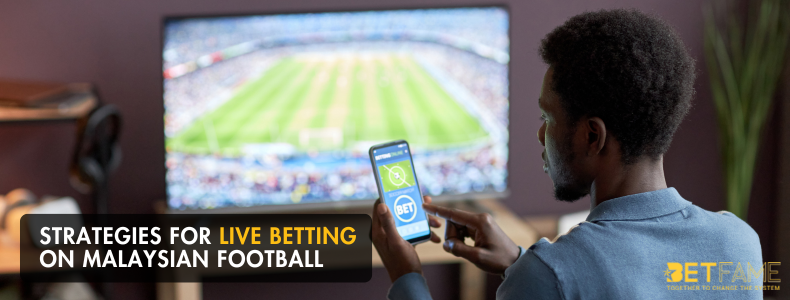 Strategies For Live Betting On Malaysian Football