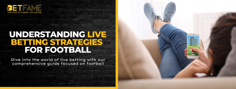 Understanding Live Betting Strategies For Football