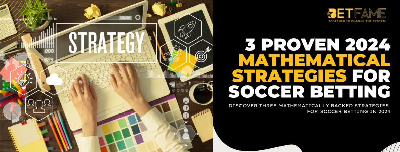 3 Proven 2024 Mathematical Strategies For Soccer Betting